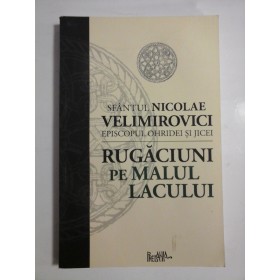 RUGACIUNI PE MALUL LACULUI - SFANTUL NICOLAE VELIMIROVICI EPISCOPUL ORHIDEI SI JICEI